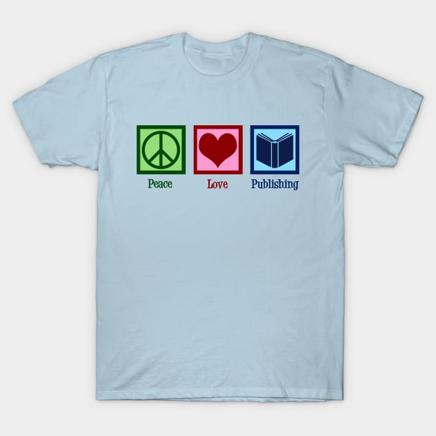 Peace Love Publishing T-Shirt by epiclovedesigns